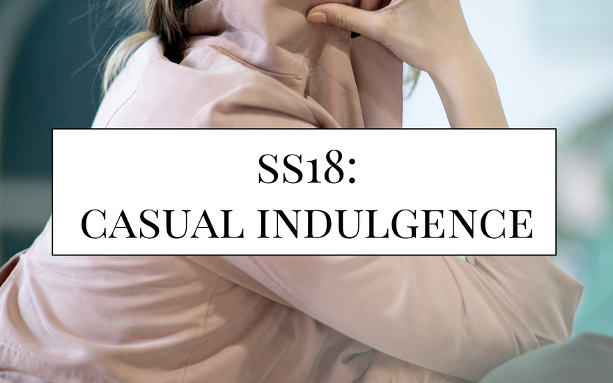 SS18 : Casual Indulgence